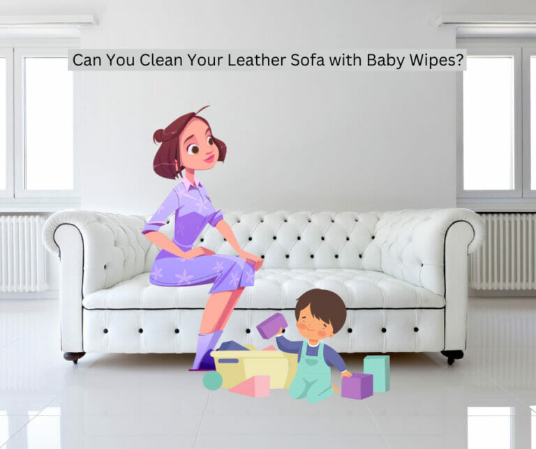 Can You Clean Your Leather Sofa with Baby Wipes?